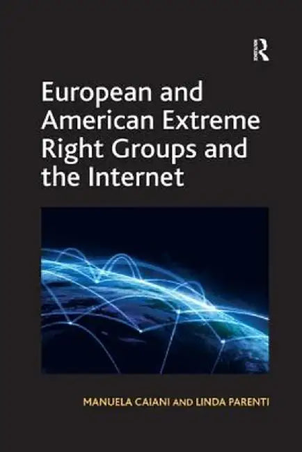 European and American Extreme Right Groups and the Internet by Manuela Caiani