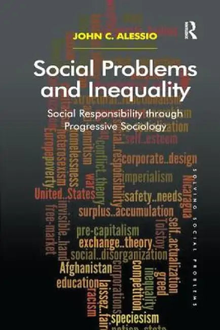 Social Problems and Inequality: Social Responsibility Through Progressive Sociology by John Alessio