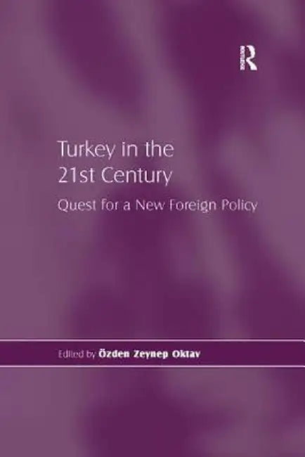 Turkey in the 21st Century: Quest for a New Foreign Policy by Özden Zeynep Oktav