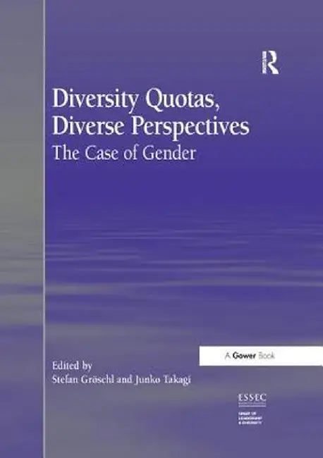 Diversity Quotas, Diverse Perspectives: The Case of Gender. Edited by Stefan Grschl and Junko Takagi by Stefan Gröschl
