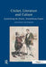 Cricket, Literature and Culture: Symbolising the Nation, Destabilising Empire by Anthony Bateman
