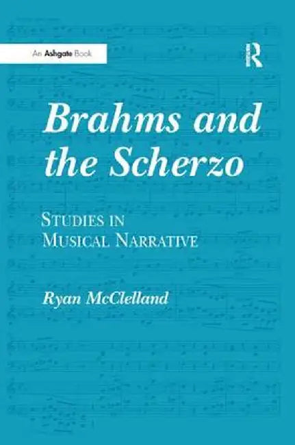 Brahms and the Scherzo: Studies in Musical Narrative by Ryan McClelland