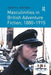 Masculinities in British Adventure Fiction, 1880 1915 by Joseph A. Kestner