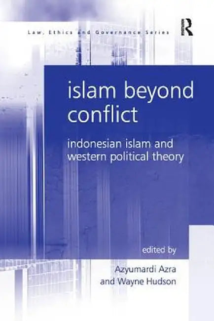 Islam Beyond Conflict: Indonesian Islam and Western Political Theory by Wayne Hudson