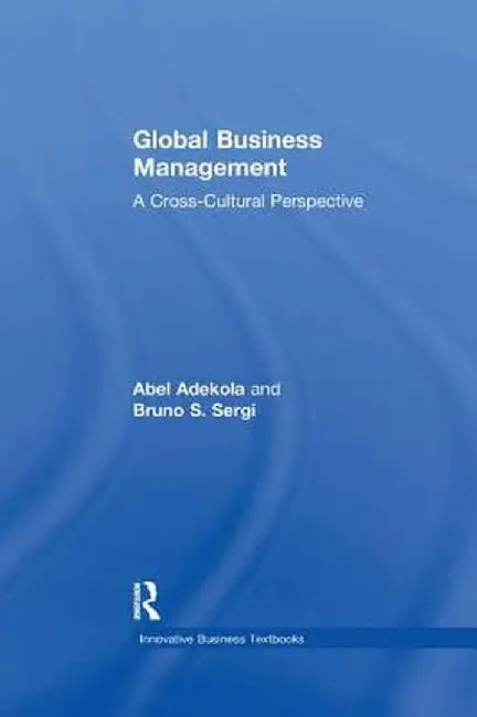 Global Business Management: A Cross-Cultural Perspective by Abel Adekola