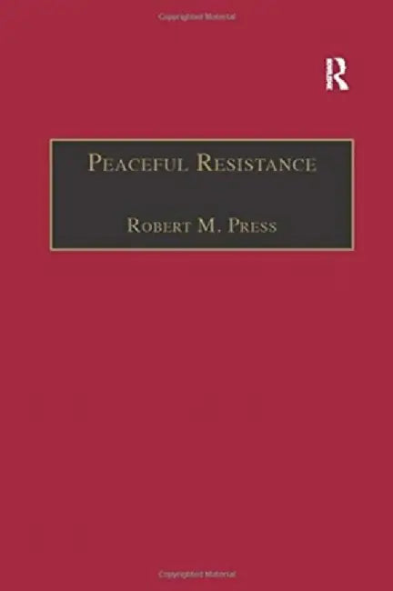 Peaceful Resistance: Advancing Human Rights and Democratic Freedoms by Robert M. Press