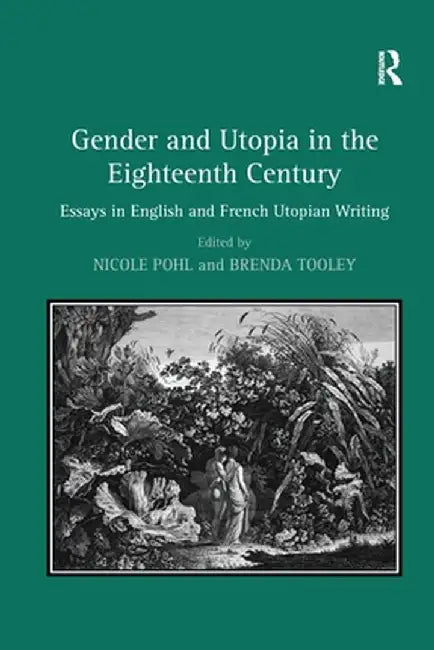 Gender and Utopia in the Eighteenth Century: Essays in English and French Utopian Writing by Brenda Tooley
