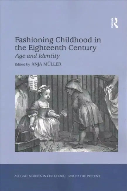 Fashioning Childhood in the Eighteenth Century: Age and Identity by Anja Müller