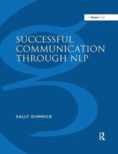 Successful Communication Through Nlp: A Trainer's Guide by Sally Dimmick