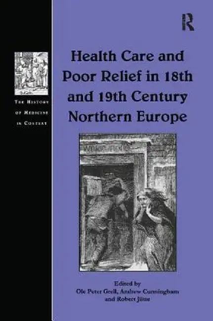 Health Care and Poor Relief in 18th and 19th Century Northern Europe by Ole Peter Grell