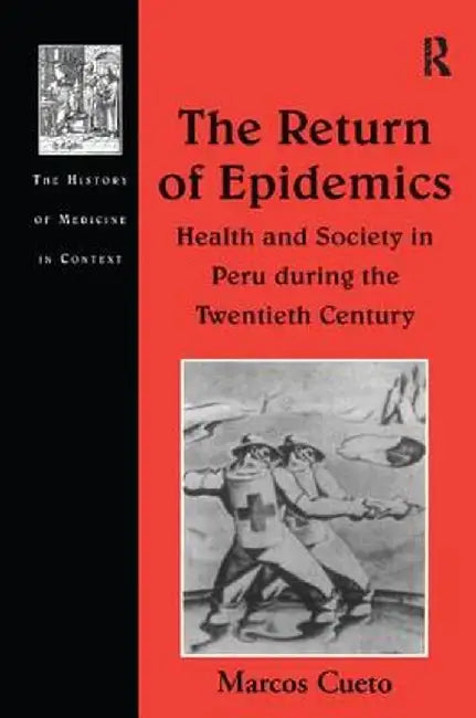 The Return of Epidemics: Health and Society in Peru During the Twentieth Century by Marcos Cueto