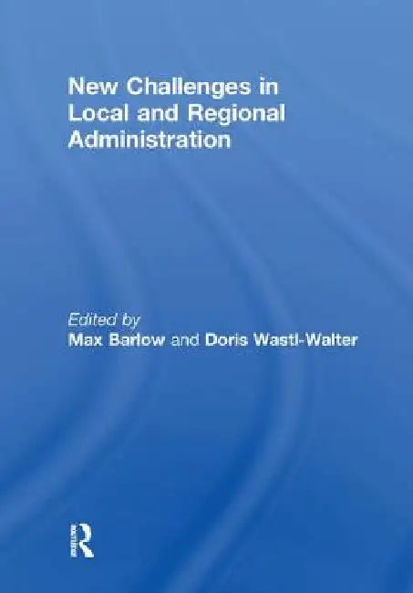New Challenges in Local and Regional Administration by Max Barlow