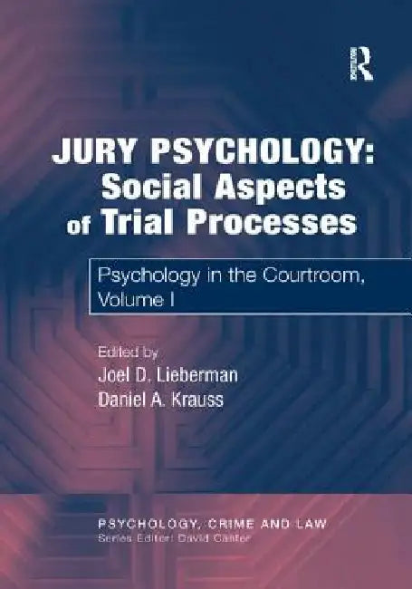 Jury Psychology: Social Aspects of Trial Processes: Psychology in the Courtroom by Daniel A. Krauss