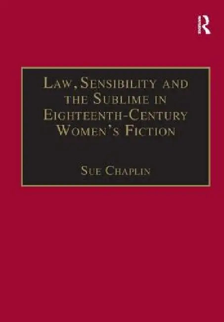 Law, Sensibility and the Sublime in Eighteenth-Century Women's Fiction: Speaking of Dread by Sue Chaplin