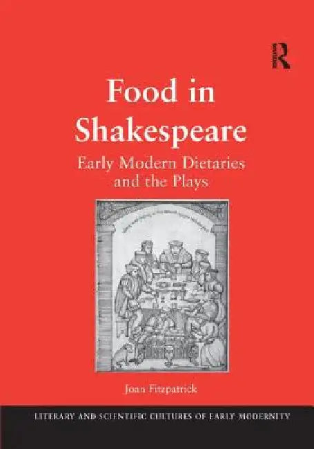 Food in Shakespeare: Early Modern Dietaries and the Plays by Joan Fitzpatrick