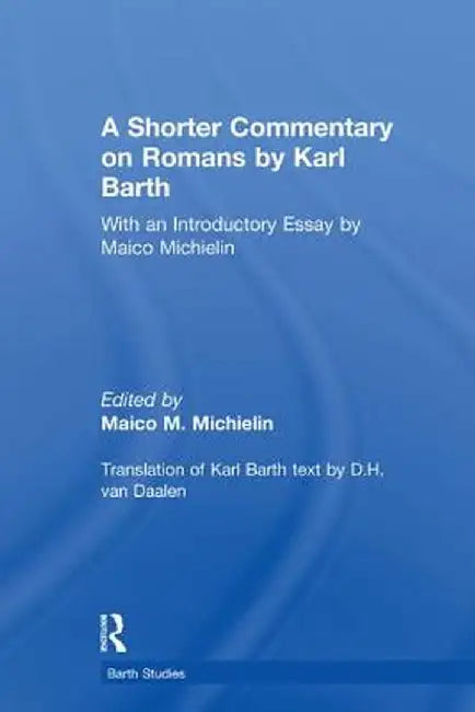 A Shorter Commentary on Romans by Karl Barth: With an Introductory Essay by Maico Michielin by Maico M. Michielin