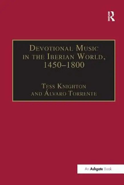 Devotional Music in the Iberian World, 1450-1800: The Villancico and Related Genres by Tess Knighton