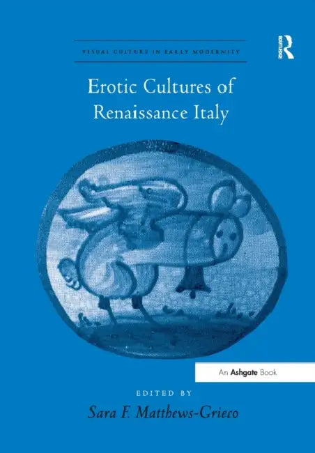 Erotic Cultures of Renaissance Italy by Sara F. Matthews-Grieco