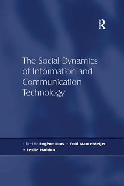 The Social Dynamics of Information and Communication Technology by Leslie Haddon