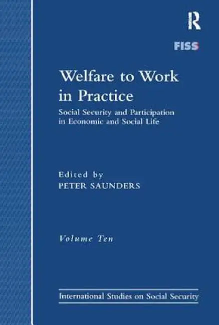 Welfare to Work in Practice: Social Security and Participation in Economic and Social Life by Peter Saunders