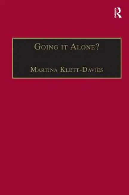 Going It Alone?: Lone Motherhood in Late Modernity by Martina Klett-Davies
