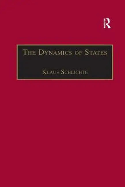 The Dynamics of States: The Formation and Crises of State Domination by Klaus Schlichte