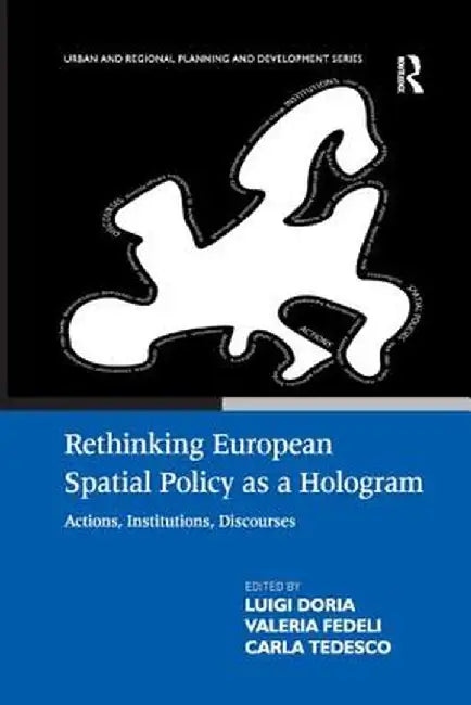 Rethinking European Spatial Policy as a Hologram: Actions, Institutions, Discourses by Valeria Fedeli