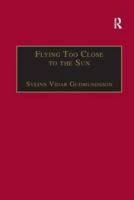 Flying Too Close to the Sun: The Success and Failure of the New-Entrant Airlines by Sveinn Vidar Gudmundsson