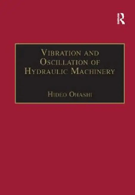 Vibration and Oscillation of Hydraulic Machinery by Ohashi Hideo