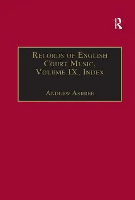 Records of English Court Music: Volume IX: Index by Andrew Ashbee