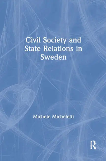 Civil Society and State Relations in Sweden by Michele Micheletti