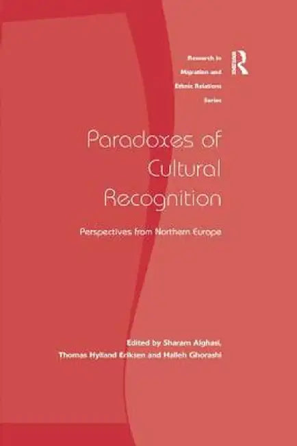 Paradoxes of Cultural Recognition: Perspectives from Northern Europe by Sharam Alghasi