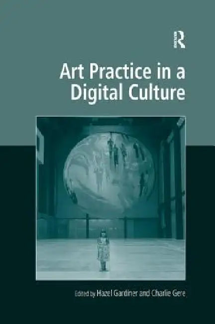 Art Practice in a Digital Culture by Hazel Gardiner