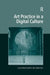 Art Practice in a Digital Culture by Hazel Gardiner