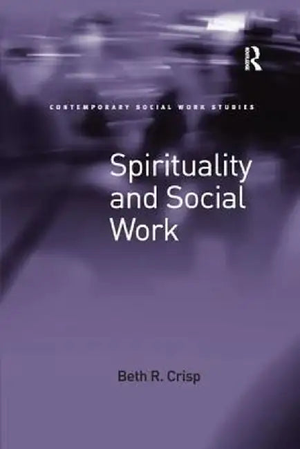 Spirituality and Social Work by Beth R. Crisp