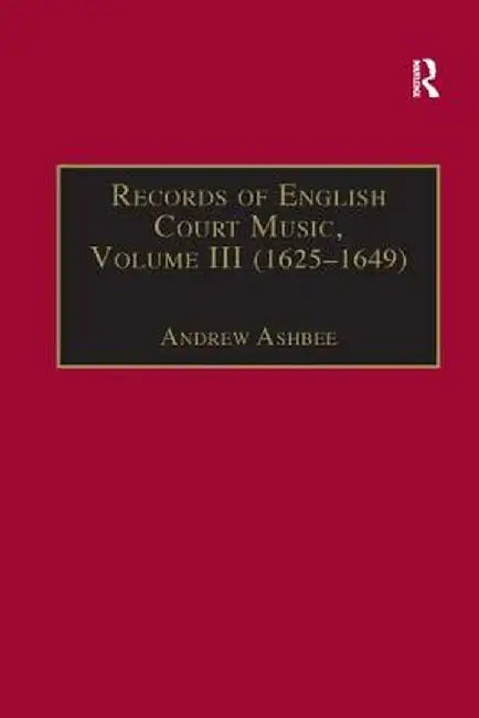 Records of English Court Music: Volume III (1625-1649) by Andrew Ashbee