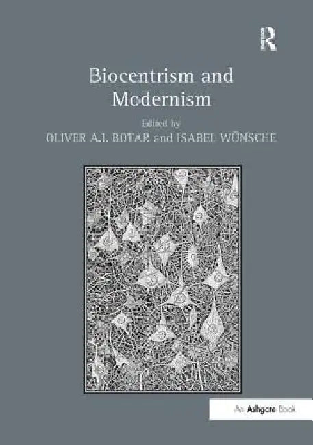 Biocentrism and Modernism by Oliver A. I. Botar