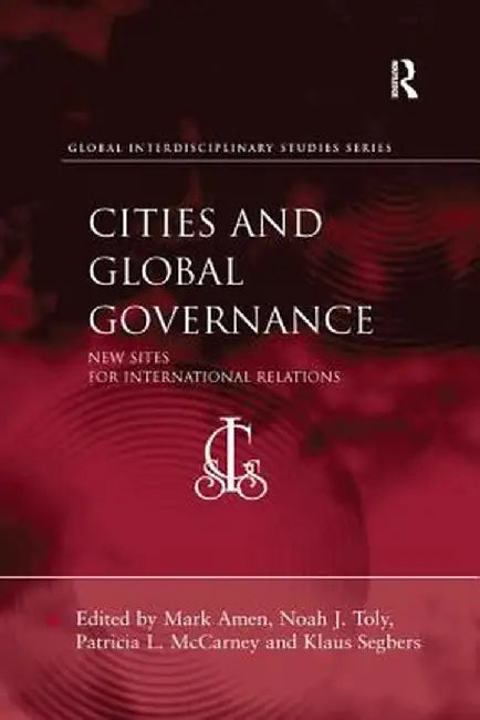 Cities and Global Governance: New Sites for International Relations by Mark Amen