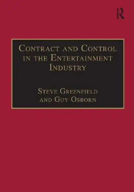 Contract and Control in the Entertainment Industry: Dancing on the Edge of Heaven by Steve Greenfield