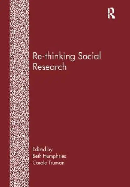 Re-Thinking Social Research: Anti-Discriminatory Approaches in Research Methodology by Beth Humphries