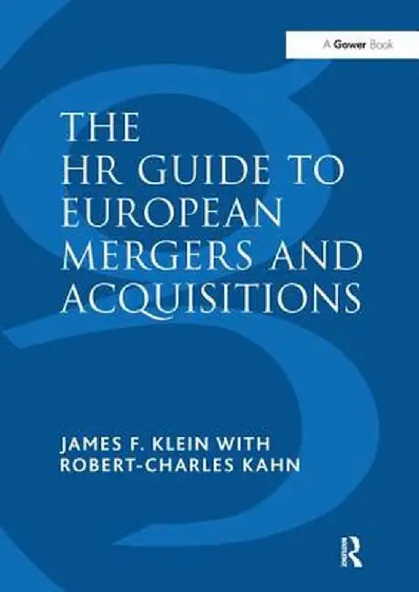 The HR Guide to European Mergers and Acquisitions by James F. Klein