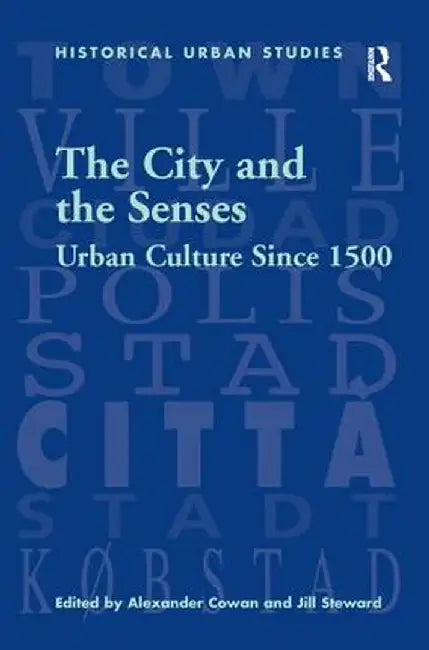 The City and the Senses: Urban Culture Since 1500 by Jill Steward