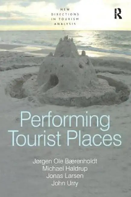 Performing Tourist Places by Jørgen Ole Bærenholdt