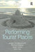 Performing Tourist Places by Jørgen Ole Bærenholdt