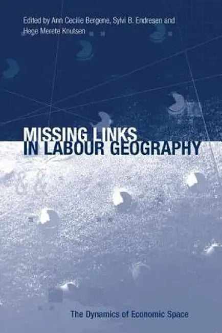 Missing Links in Labour Geography by Ann Cecilie Bergene