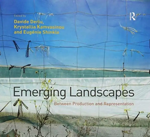 Emerging Landscapes: Between Production and Representation by Davide Deriu