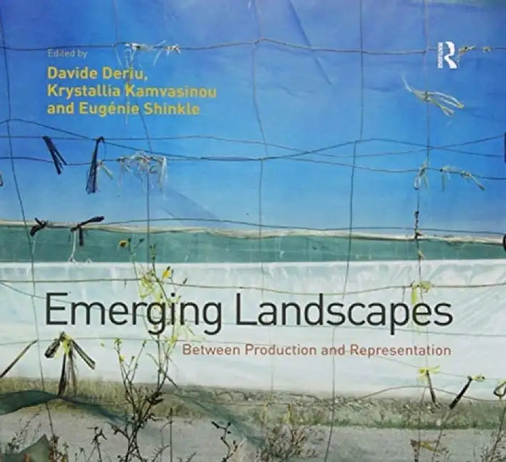 Emerging Landscapes: Between Production and Representation by Davide Deriu