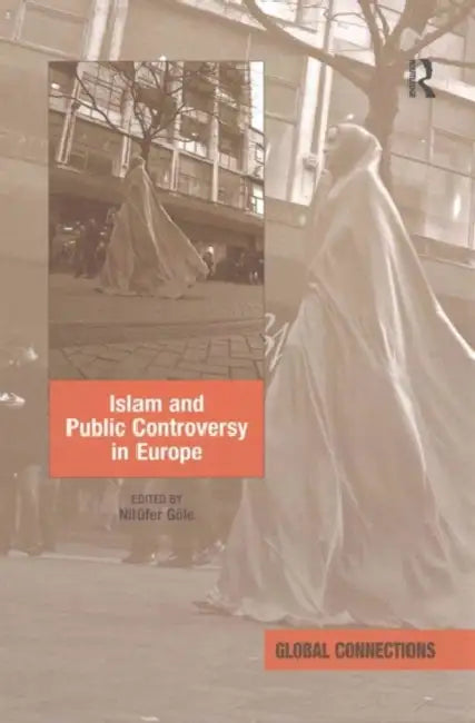 Islam and Public Controversy in Europe by Nilüfer Göle