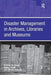 Disaster Management in Archives, Libraries, and Museums by Graham Matthews