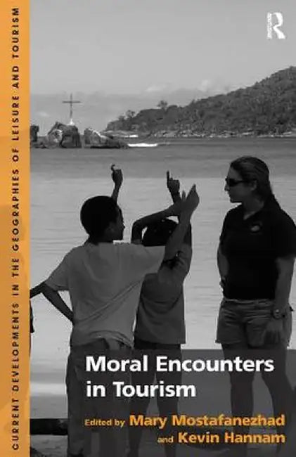 Moral Encounters in Tourism by Mary Mostafanezhad